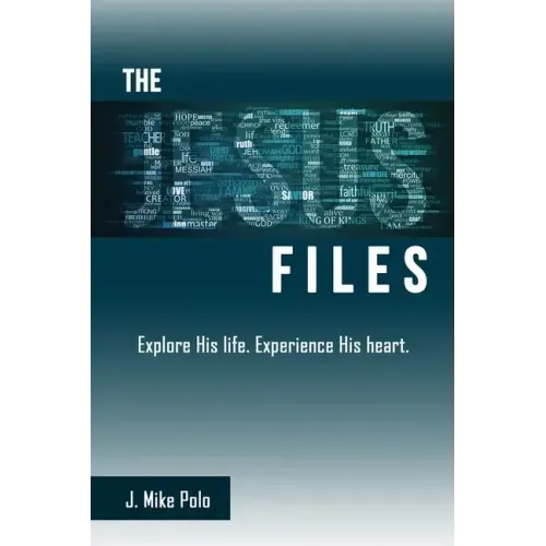 The Jesus Files: Explore His Life. Experience His Heart.