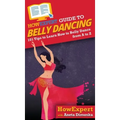HowExpert Guide to Belly Dancing: 101+ Tips to Learn How to Belly Dance from A to Z