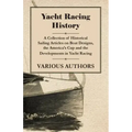 Yacht Racing History - A Collection of Historical Sailing Articles on Boat Designs, the America's Cup and the Developments in Yacht Racing