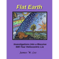 Flat Earth; Investigations Into a Massive 500-Year Heliocentric Lie