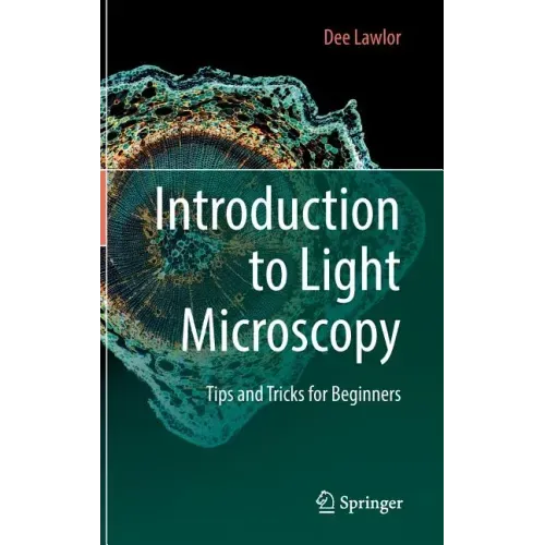 Introduction to Light Microscopy: Tips and Tricks for Beginners