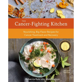 The Cancer-Fighting Kitchen, Second Edition: Nourishing, Big-Flavor Recipes for Cancer Treatment and Recovery [A Cookbook]