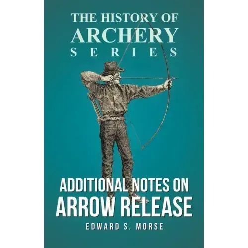 Additional Notes on Arrow Release (History of Archery Series)