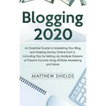 Blogging 2020: An Essential Guide to Marketing Your Blog and Making Money Online from It, Including Tips for Setting Up Multiple Stre