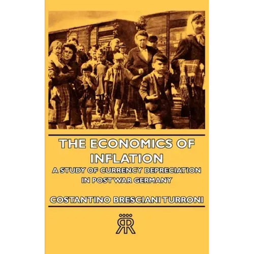 The Economics of Inflation - A Study of Currency Depreciation in Post War Germany