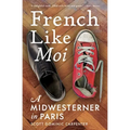French Like Moi: A Midwesterner in Paris