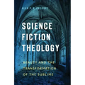 Science Fiction Theology: Beauty and the Transformation of the Sublime