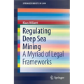Regulating Deep Sea Mining: A Myriad of Legal Frameworks