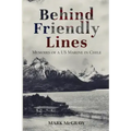 Behind Friendly Lines: Memoirs of a US Marine in Chile