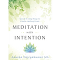 Meditation with Intention: Quick & Easy Ways to Create Lasting Peace