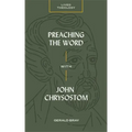 Preaching the Word with John Chrysostom