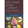 KETO Made Simple Cookbook Easy Recipes: Everything you need to know about Keto Diet