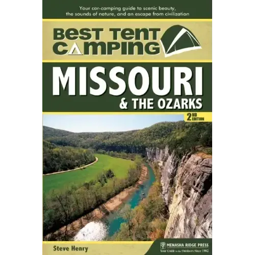 Best Tent Camping: Missouri & the Ozarks: Your Car-Camping Guide to Scenic Beauty, the Sounds of Nature, and an Escape from Civilization