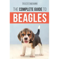 The Complete Guide to Beagles: Choosing, Housebreaking, Training, Feeding, and Loving Your New Beagle Puppy