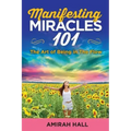 Manifesting Miracles 101: The Art of Being in The Flow