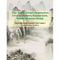 The Truth About Depression: Return to Balance - Focus on Inflammation, the Immune System and Opening a Blockage