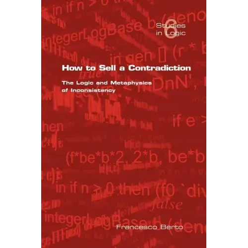 How to Sell a Contradiction: The Logic and Metaphysics of Inconsistency