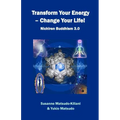 Transform your energy - Change your life!: Nichiren Buddhism 3.0