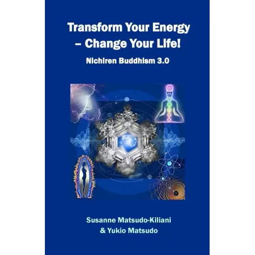 Transform your energy - Change your life!: Nichiren Buddhism 3.0