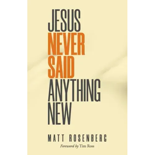 Jesus Never Said Anything New