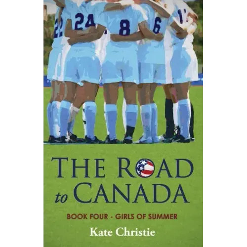 The Road to Canada: Book Four of Girls of Summer