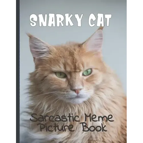 Snarky Cat Picture Book: Fun Gag Gift For Cat Lovers with Adult Humor Full Color Funny Sarcastic Memes