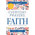 Everyday Prayers for Faith: Finding Confidence in God No Matter What