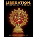 LIBERATION, The Jewel in the Crown: Enlighten, Keval Gyana, Brahm Gyana, Jivanmukta, Nirvana, Sadchitananda, Shivatva, Ishvaratva, Aatma, Mukti
