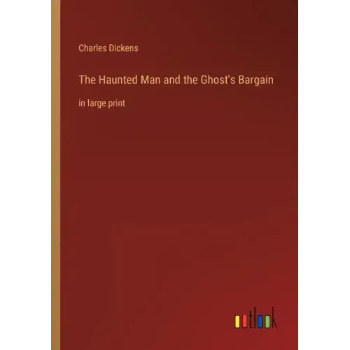 The Haunted Man and the Ghost's Bargain: in large print