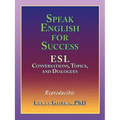 Speak English for Success: ESL Conversations, Topics, and Dialogues
