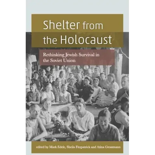 Shelter from the Holocaust: Rethinking Jewish Survival in the Soviet Union