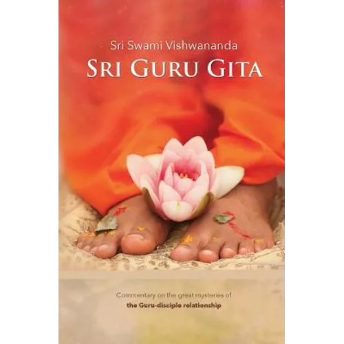 Sri Guru Gita: Commentary on the great mysteries of the Guru Disciple Relationship