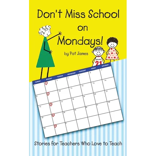 Don't Miss School on Mondays!: Stories for Teachers Who Love to Teach
