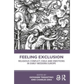 Feeling Exclusion: Religious Conflict, Exile and Emotions in Early Modern Europe