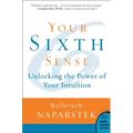 Your Sixth Sense: Unlocking the Power of Your Intuition