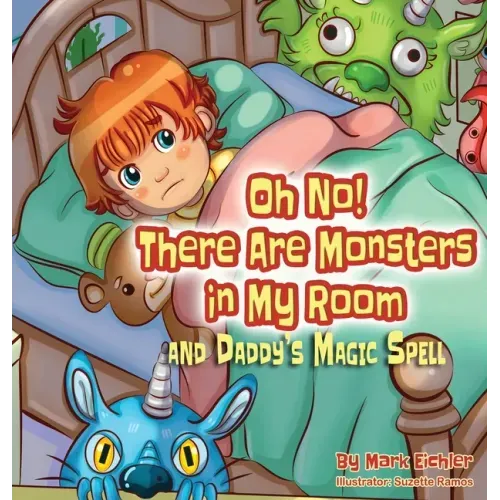 Oh No! There Are Monsters in My Room: and Daddy's Magic Spell