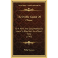 The Noble Game Of Chess: Or A New And Easy Method To Learn To Play Well In A Short Time (1745)
