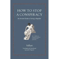 How to Stop a Conspiracy: An Ancient Guide to Saving a Republic