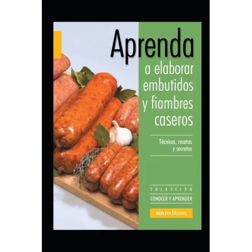 Aprenda a elaborar embutidos y fiambres caseros: Colección conocer y aprender