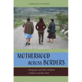 Motherhood Across Borders: Immigrants and Their Children in Mexico and New York