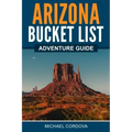Arizona Bucket List Adventure Guide