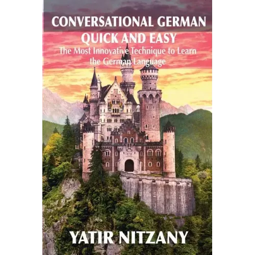 Conversational German Quick and Easy: The Most Advanced Revolutionary Technique to Learn German Language