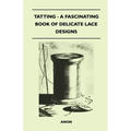 Tatting - A Fascinating Book of Delicate Lace Designs