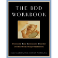 The BDD Workbook: Overcome Body Dysmorphic Disorder and End Body Image Obsessions [With 20 Worksheets]