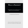 What Is Property?: An Inquiry into the Principle of Right and of Government