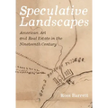 Speculative Landscapes: American Art and Real Estate in the Nineteenth Century