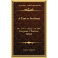 A Tuscan Penitent: The Life And Legend Of St. Margaret Of Cortona (1900)