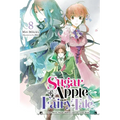Sugar Apple Fairy Tale, Vol. 8 (Light Novel): The Silver Sugar Master and the Gray Wolf