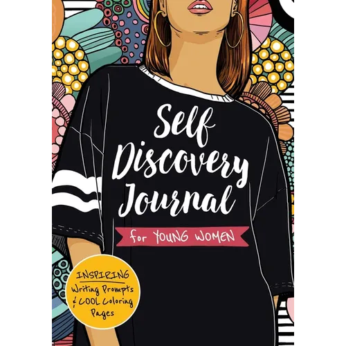 Self Discovery Journal for Young Women: Inspiring Writing Prompts and Cool Coloring Pages for Teenage Girls Ages 13-16