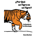 ¿Por Qué un Tigre es un Tigre?: Un Bestiario de Etimología